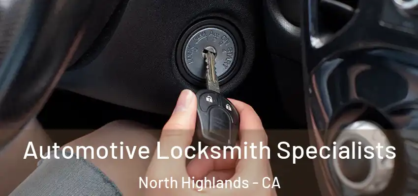  Automotive Locksmith Specialists North Highlands - CA