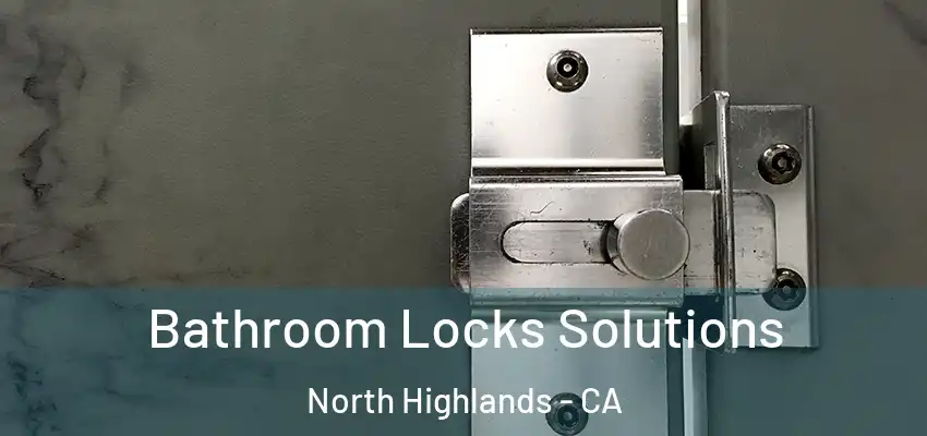  Bathroom Locks Solutions North Highlands - CA