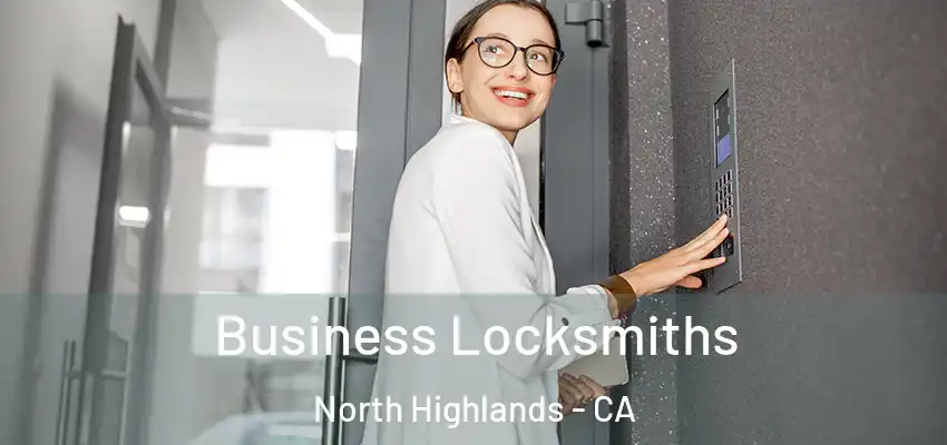 Business Locksmiths North Highlands - CA