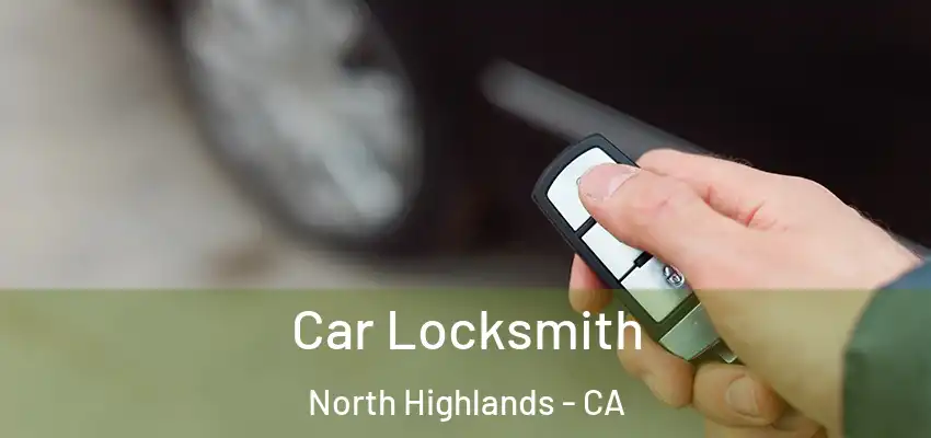 Car Locksmith North Highlands - CA