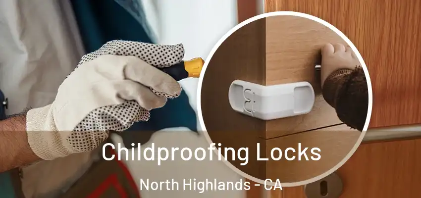  Childproofing Locks North Highlands - CA