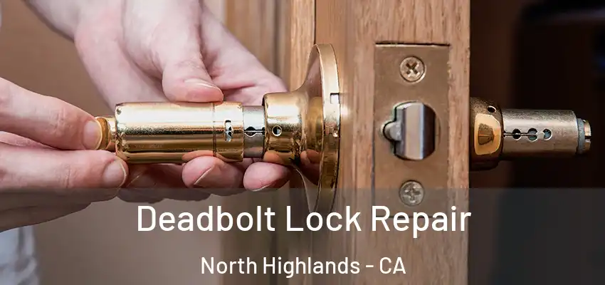 Deadbolt Lock Repair North Highlands - CA