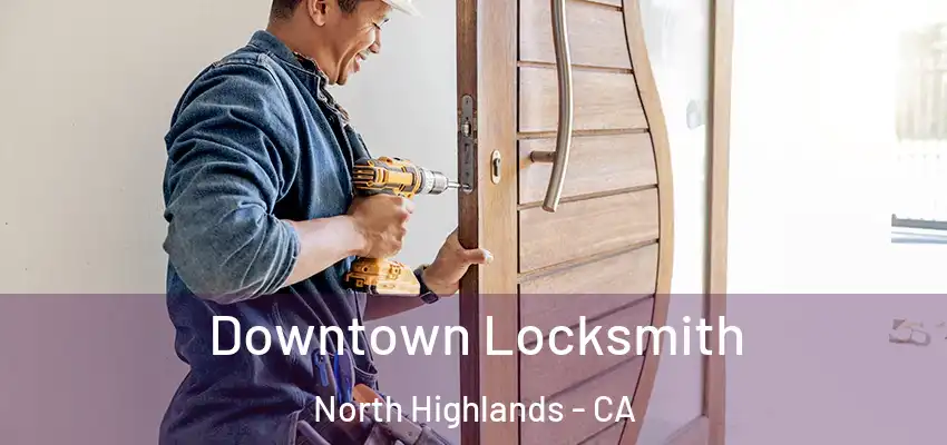  Downtown Locksmith North Highlands - CA