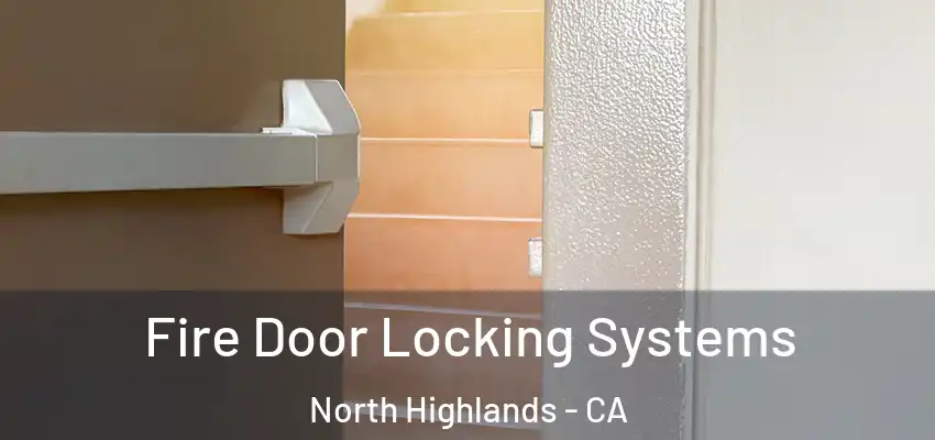 Fire Door Locking Systems North Highlands - CA