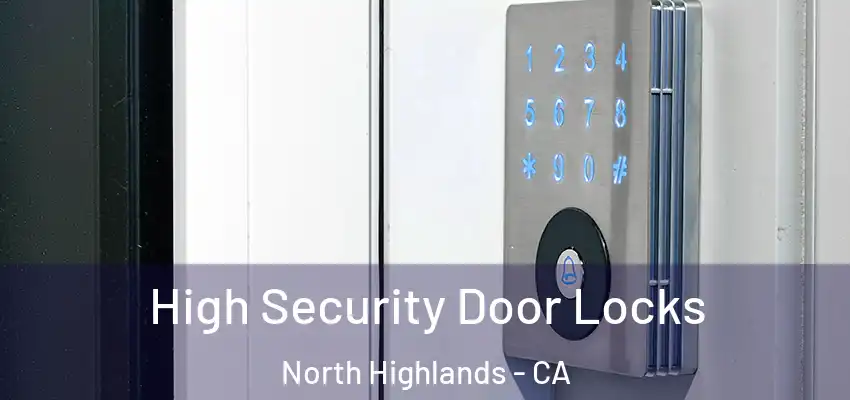 High Security Door Locks North Highlands - CA