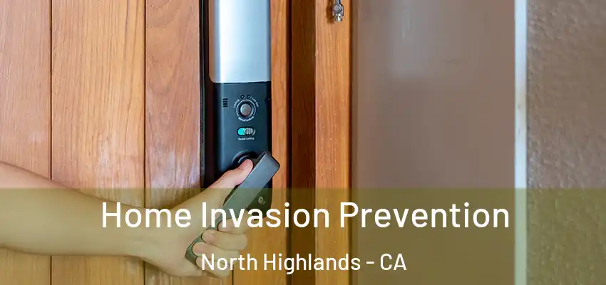 Home Invasion Prevention North Highlands - CA