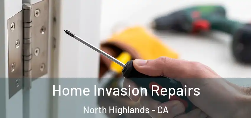  Home Invasion Repairs North Highlands - CA