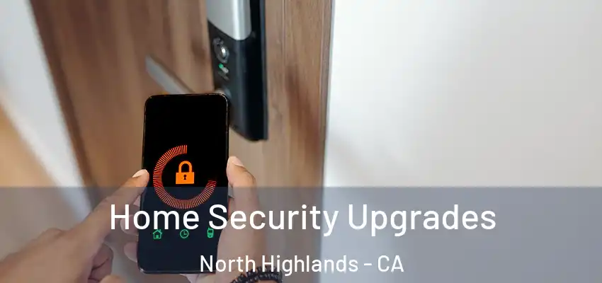  Home Security Upgrades North Highlands - CA