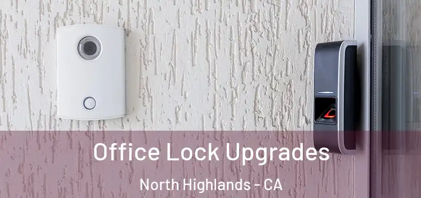 Office Lock Upgrades North Highlands - CA