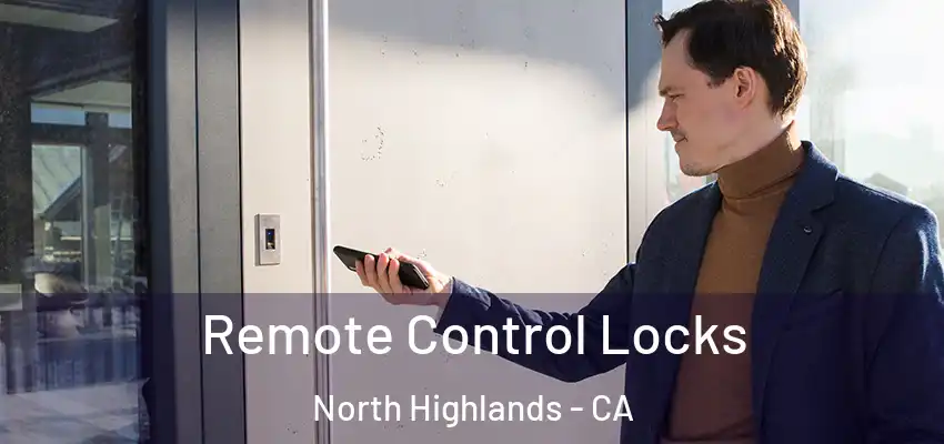 Remote Control Locks North Highlands - CA